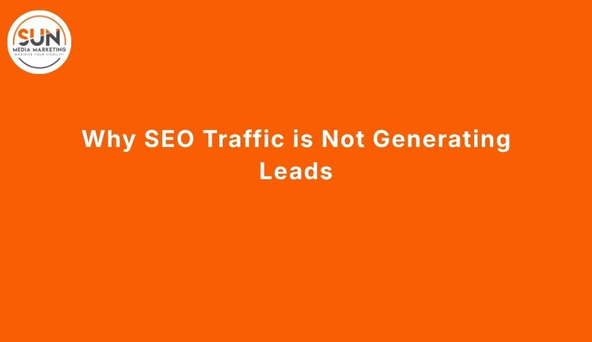 Why SEO Traffic is Not Generating Leads