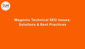 Magento Technical SEO Issues: Solutions & Best Practices