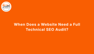 When Does a Website Need a Full Technical SEO Audit?
