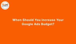 When Should You Increase Your Google Ads Budget?