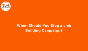When Should You Stop a Link Building Campaign?