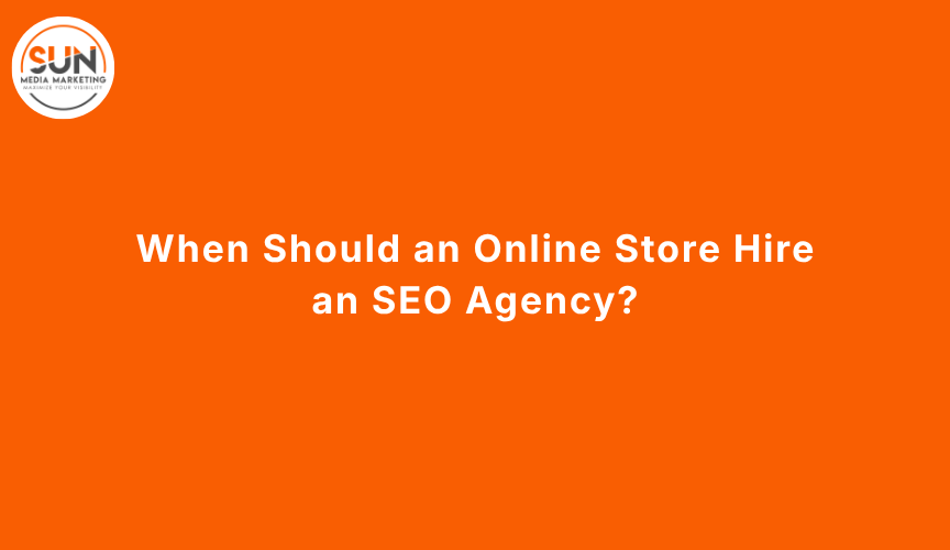 When Should an Online Store Hire an SEO Agency?