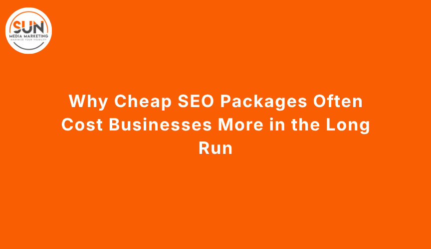 Why Cheap SEO Packages Often Cost Businesses More in the Long Run