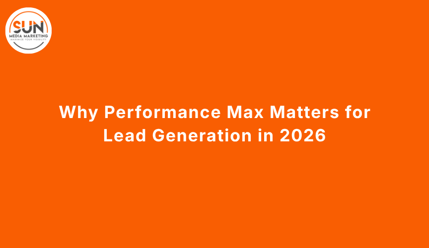 Why Performance Max Matters for Lead Generation in 2026