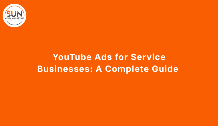 YouTube Ads for Service Businesses: Complete 2026 Guide
