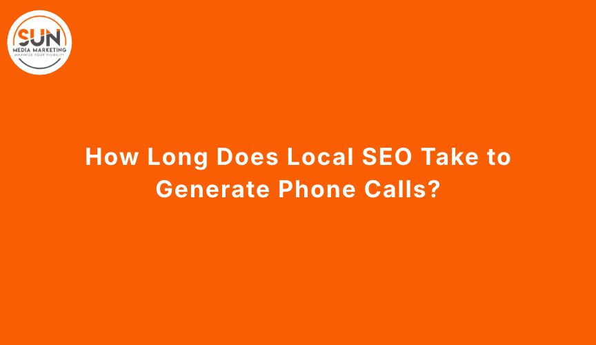 How Long Does Local SEO Take to Generate Phone Calls_