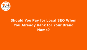 Should You Pay for Local SEO When You Already Rank for Your Brand Name_