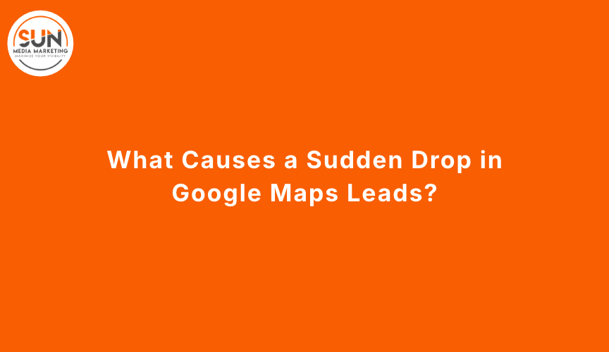 What Causes a Sudden Drop in Google Maps Leads_
