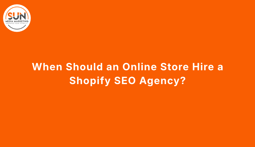 When Should an Online Store Hire a Shopify SEO Agency_