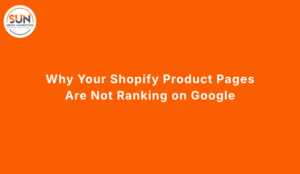 Why Your Shopify Product Pages Are Not Ranking on Google