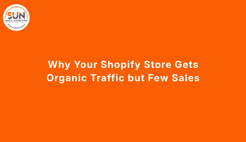 Why Your Shopify Store Gets Organic Traffic but Few Sales
